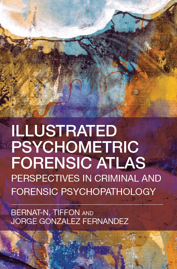 ILLUSTRATED PSYCHOMETRIC FORESINC ATLAS - PERSPECTIVES IN CRIMINAL AND FORENSIC PSYCHOPATHOLOGY - BERNAT TIFFON - GONZALEZ-FERNANDEZ - ROUTLEDGE TAYLOR & FRANCIS USA - LEXDIR.png